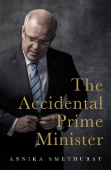 The Accidental Prime Minister - Annika Smethurst (Hardback) 15-09-2021 
