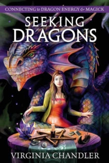 Seeking Dragons: Connecting to Dragon Energy & Magick - Virginia Chandler (Paperback) 08-11-2023 