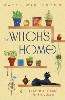 The Witch's Home: Practical Magic for Every Room - Patti Wigington (Paperback) 08-03-2025 