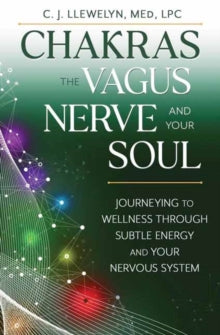 Chakras, the Vagus Nerve, and Your Soul: Journeying to Wellness Through Subtle Energy and Your Nervous System - C.J. Llewellyn, M.Ed. (Paperback) 08-05-2025 