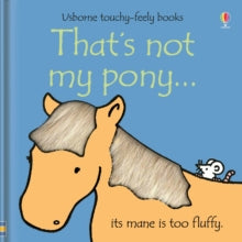 THAT'S NOT MY (R)  That's not my pony... - Fiona Watt; Fiona Watt; Fiona Watt; Fiona Watt; Fiona Watt; Fiona Watt; Rachel Wells (Board book) 26-01-2007 