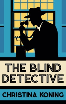 Blind Detective  The Blind Detective: The thrilling inter-war mystery series - Christina Koning (Paperback) 16-02-2023 