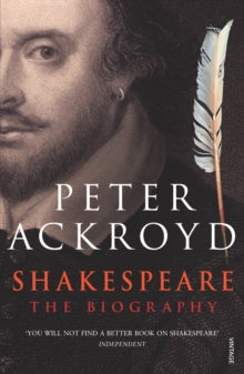 Shakespeare: The Biography - Peter Ackroyd (Paperback) 07-09-2006 