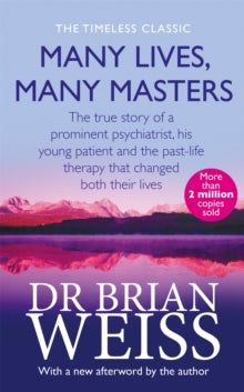Many Lives, Many Masters: The true story of a prominent psychiatrist, his young patient and the past-life therapy that changed both their lives - Dr. Brian Weiss (Paperback) 23-06-1994 