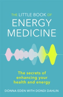 The Little Book of Energy Medicine: The secrets of enhancing your health and energy - Donna Eden; Dondi Dahlin (Paperback) 27-12-2012 