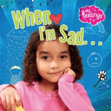 My Feelings  My Feelings: When I'm Sad - Moira Butterfield (Paperback) 13-07-2017 