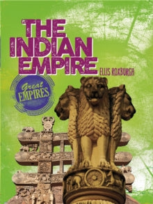 Great Empires  Great Empires: The Indian Empire - Ellis Roxburgh (Hardback) 22-10-2015 