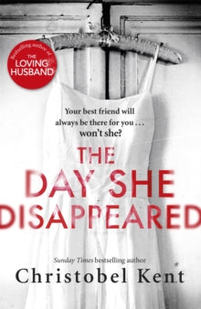 The Day She Disappeared: From the bestselling author of The Loving Husband - Christobel Kent (Paperback) 08-02-2018 