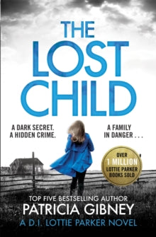Detective Lottie Parker  The Lost Child: A gripping detective thriller with a heart-stopping twist - Patricia Gibney (Paperback) 03-01-2019 