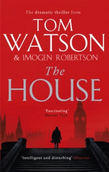 The House: The most utterly gripping, must-read political thriller of the twenty-first century - Tom Watson; Imogen Robertson (Paperback) 05-08-2021 