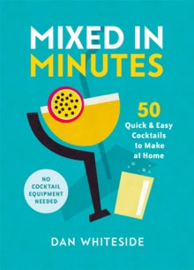 Mixed in Minutes: 50 quick and easy cocktails to make at home - Dan Whiteside; Robert Hearn (Hardback) 07-10-2021 