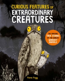 Curious Features Of Extraordinary Creatures: The amazing true stories of the world's weirdest animals - Fiona Fogg; Camilla de la Bedoyere (Hardback) 25-04-2024 