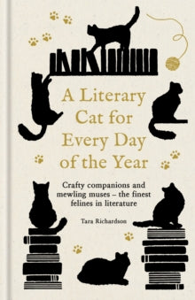 A Literary Cat for Every Day of the Year: Crafty companions and mewling muses - the finest felines in literature - Tara Richardson (Hardback) 14-08-2025 