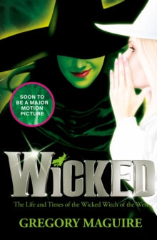 Wicked: the movie and the magic, coming to the big screen this November - Gregory Maguire (Paperback) 11-09-2006 