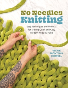 No Needles Knitting: Easy Techniques and Projects for Making Quick and Cozy Modern Knits by Hand - Vickie Howell (Paperback) 13-11-2025 