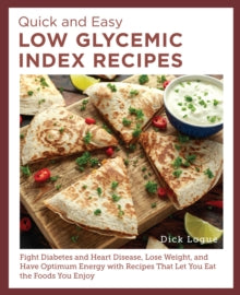 Quick and Easy Low Glycemic Index Recipes: Fight Diabetes and Heart Disease, Lose Weight, and Have Optimum Energy with Recipes That Let You Eat the Foods You Enjoy - Dick Logue (Paperback) 27-03-2025 