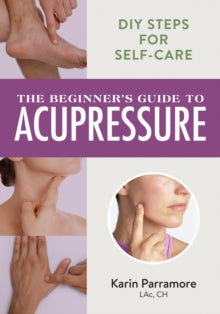 The Beginner's Guide to Acupressure: DIY Steps for Self-Care - Karin Parramore (Paperback) 01-10-2024 