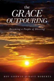 The Grace Outpouring: Becoming a People of Blessing - Roy Godwin (Paperback) 01-10-2012 