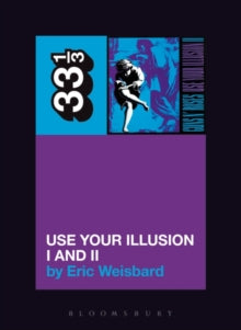 33.3  Guns N' Roses' Use Your Illusion I and II - Eric Weisbard (Paperback) 21-02-2007 