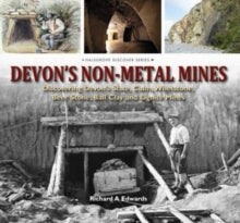 Devon's Non Metal Mines: Discovering Devon's Slate, Culm, Whetstone, Beer Stone, Ball Clay and Lignite Mines - Richard A. Edwards (Hardback) 20-10-2011 