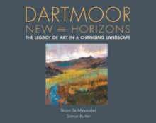 Dartmoor, New Horizons: The Legacy of Art in a Changing Landscape - Brian Le Messurier; Simon Butler (Hardback) 02-09-2025 