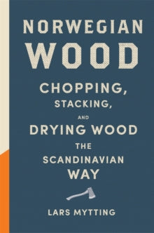 Norwegian Wood: The guide to chopping, stacking and drying wood the Scandinavian way - Lars Mytting; Robert Ferguson; Robert Ferguson (Hardback) 01-10-2015 Winner of British Book Industry Awards Non-Fiction Book of the Year 2016.