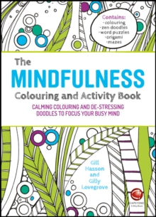 The Mindfulness Colouring and Activity Book: Calming Colouring and De-stressing Doodles to Focus Your Busy Mind - Gill Hasson; Gilly Lovegrove (Paperback) 17-11-2015 