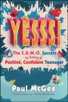 Yesss!: The SUMO Secrets to Being a Positive, Confident Teenager - Paul McGee; Fiona Osborne (Paperback) 08-10-2020 