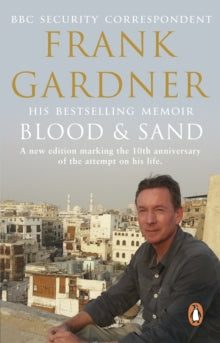 Blood and Sand: The BBC security correspondent's own extraordinary and inspiring story - Frank Gardner (Paperback) 22-05-2014 