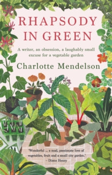 Rhapsody in Green: A Writer, an Obsession, a Laughably Small Excuse for a Vegetable Garden - Charlotte Mendelson (Paperback) 25-03-2021 