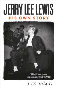 Jerry Lee Lewis: His Own Story - Rick Bragg (Paperback) 04-06-2015 