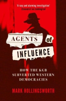 Agents of Influence: How the KGB Subverted Western Democracies - Mark Hollingsworth (Paperback) 04-04-2024 