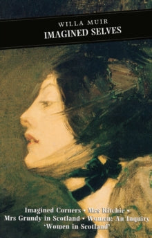 Imagined Selves: Imagined Corners: Mrs Ritchie: Mrs Grundy in Scotland: Women - An Inquiry: 'Women in Scotland' - Willa Muir; Kirsty Allen; Kirsty Allen (Paperback) 01-07-2010 