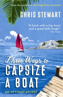 Three Ways to Capsize a Boat: An Optimist Afloat - Chris Stewart (Paperback) 06-05-2010 