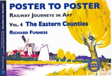 Poster to Poster Series  Railway Journeys in Art Volume 4: The Eastern Counties: 4 - Richard Furness; Michael Portillo (Hardback) 01-09-2011 