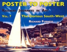 Poster to Poster Series  Railway Journeys in Art Volume 7: The Glorious South-West: 7 - Richard Furness; Richard Madeley (Hardback) 01-05-2014 