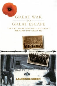 Great War to Great Escape: The Two Wars of Flight Lieutenant Bernard 'Pop' Green Mc -  (Hardback) 05-07-2012 