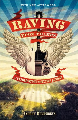 Raving Upon Thames: An Untold Story of Sixties London - Andrew Humphreys (Paperback) 06-09-2024 