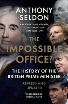 The Impossible Office?: The History of the British Prime Minister - Revised and Updated - Anthony Seldon (Paperback) 14-03-2024 