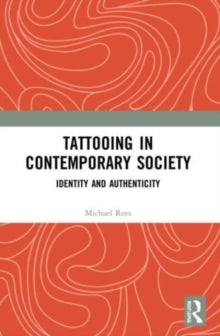 Tattooing in Contemporary Society: Identity and Authenticity - Michael Rees (Paperback) 25-09-2023 