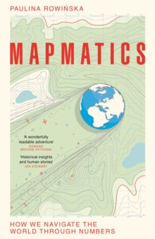Mapmatics: How We Navigate the World Through Numbers - Paulina Rowinska (Hardback) 06-06-2024 