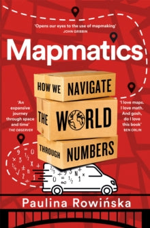 Mapmatics: How We Navigate the World Through Numbers - Paulina Rowinska (Paperback) 05-06-2025 