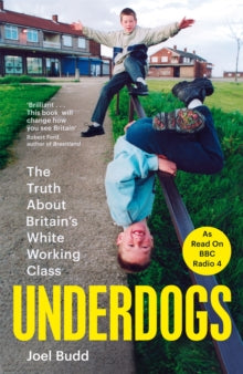 Underdogs: The Truth About Britain's White Working Class - Joel Budd (Hardback) 17-04-2025 