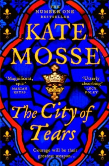 The City of Tears: A Sweeping Historical Adventure from the No. 1 Bestselling Author - Kate Mosse (Paperback) 10-04-2025 