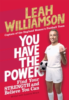 You Have the Power: Find Your Strength and Believe You Can - Leah Williamson; Suzanne Wrack (Paperback) 30-03-2023 