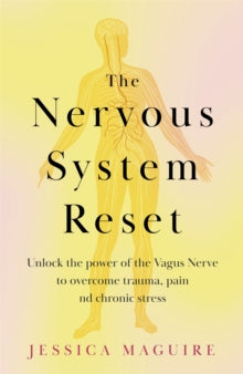 The Nervous System Reset: Unlock the power of your vagus nerve to overcome trauma, pain and chronic stress - Jessica Maguire (Paperback) 15-08-2024 