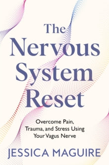 The Nervous System Reset: Overcome Pain, Trauma and Stress Using Your Vagus Nerve - Jessica Maguire (Paperback) 14-08-2025 