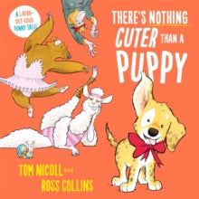 There's Nothing Cuter Than a Puppy: A Laugh-Out-Loud Funny Tale - Tom Nicoll; Ross Collins (Paperback) 11-04-2024 