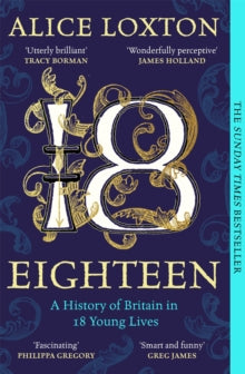 Eighteen: A History of Britain in 18 Young Lives - Alice Loxton (Paperback) 05-06-2025 