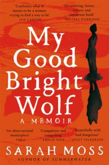 My Good Bright Wolf: A Memoir - Sarah Moss (Paperback) 03-04-2025 